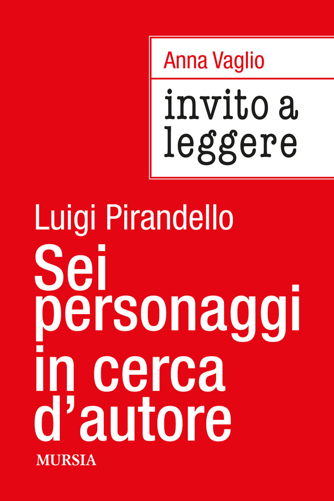 Anna Vaglio: Invito a leggere Sei personaggi in cerca d’autore di Luigi Pirandello