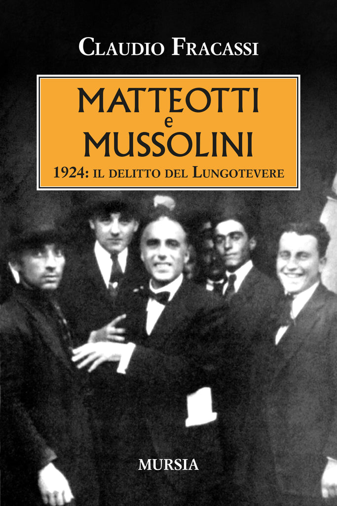 Fracassi Claudio: Matteotti e Mussolini