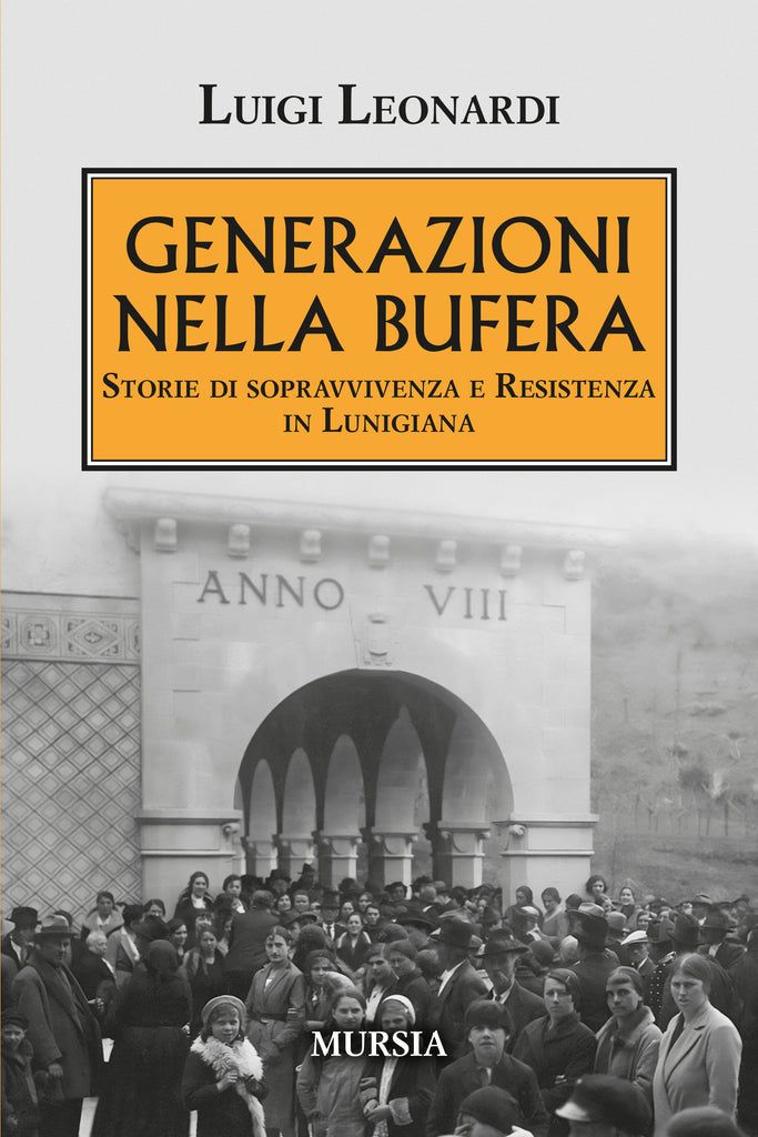 Luigi Leonardi: Generazioni nella bufera. Storie di sopravvivenza e Resistenza in Lunigiana