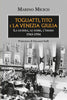 Marino Micich: Togliatti, Tito e la Venezia Giulia. La guerra, le foibe, l’esodo 1943-1954