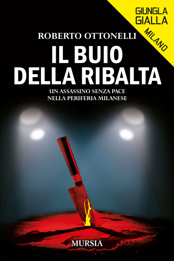 Roberto Ottonelli: Il buio della ribalta. Un assassino senza pace nella periferia milanese