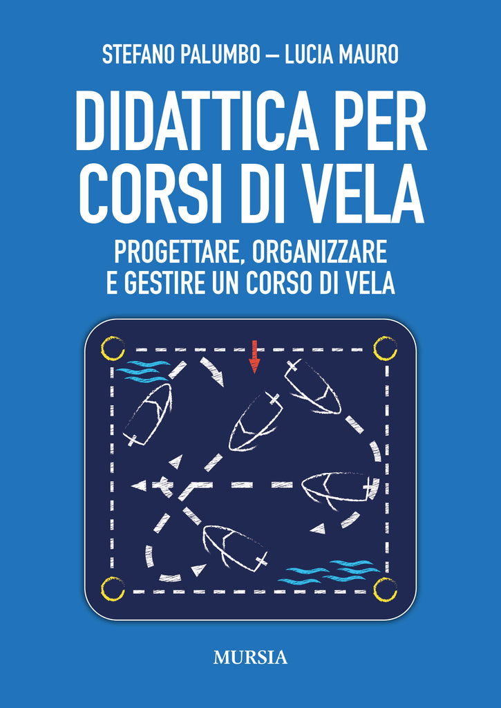 Stefano Palumbo - Lucia Mauro: Didattica per corsi di vela. Progettare, organizzare e gestire un corso di vela