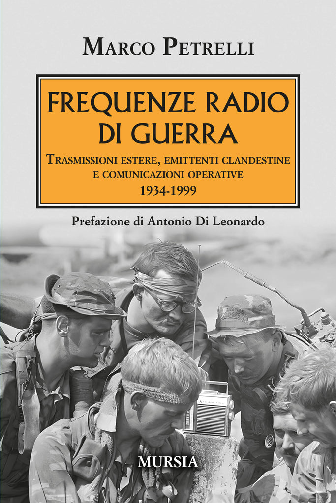 Marco Petrelli: Frequenze radio di guerra. Trasmissioni estere, emittenti clandestine e comunicazioni operative 1934-1999