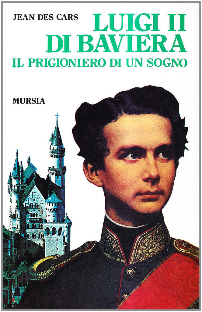 Des Cars J.: Luigi II di Baviera. Il prigioniero di un sogno