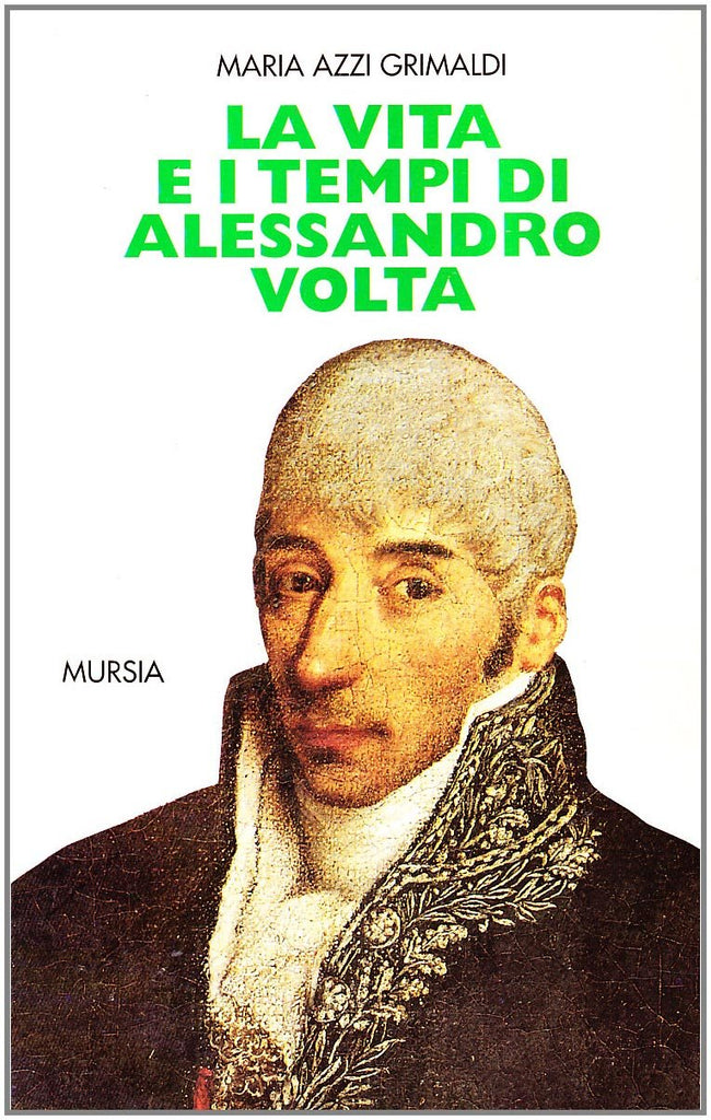 Azzi Grimaldi M.: La vita e i tempi di Alessandro Volta