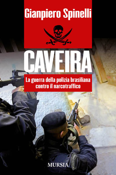 Spinelli Gianpiero: Caveira. La guerra della polizia brasiliana contro il narcotraffico